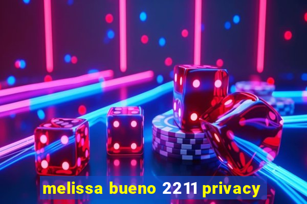 melissa bueno 2211 privacy